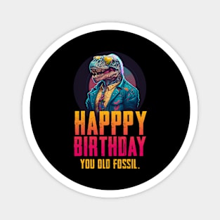 Happy birthday you old fossil Magnet